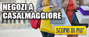 I migliori Negozi di Casalmaggiore - Shopping a Casalmaggiore